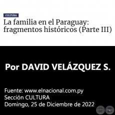 LA FAMILIA EN EL PARAGUAY: FRAGMENTOS HISTÓRICOS (Parte III) - Por DAVID VELÁZQUEZ SEIFERHELD - Domingo, 25 de Diciembre de 2022